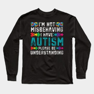 Autism Awareness I'm Not Misbehaving I Have Autism Long Sleeve T-Shirt